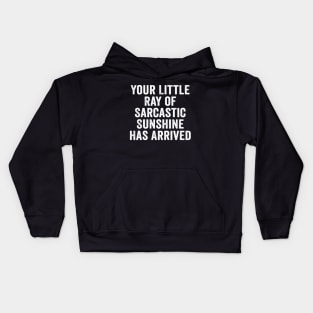Sarcastic, Your Little Ray of Sarcastic Sunshine Has Arrived White Kids Hoodie